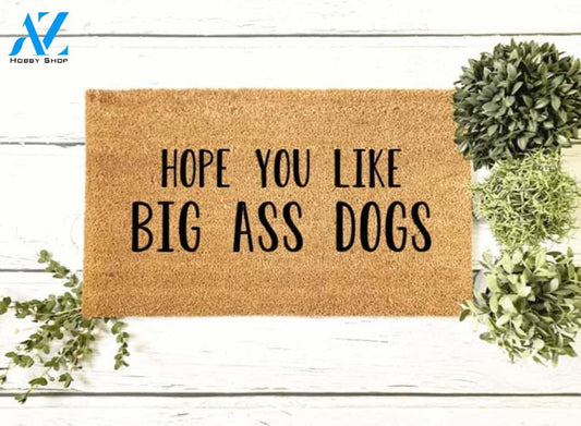 Hope You Like Big Ass Dogs Doormat Welcome Mat House Warming Gift Home Decor Gift for Dog Lovers Funny Doormat Gift Idea
