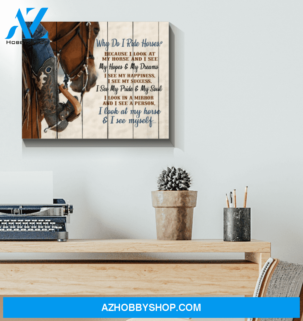 Horse Lover Canvas Horse Canvas Full Size Canvas Why Do I Ride Horse