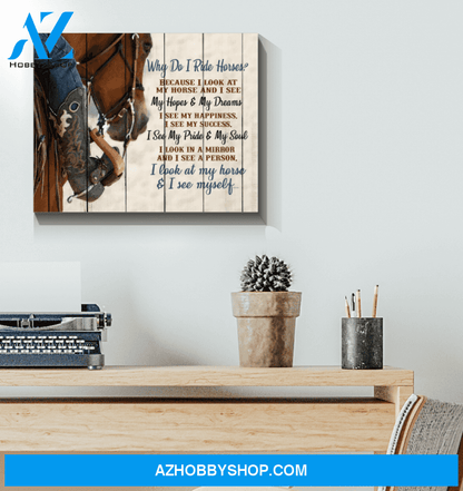Horse Lover Canvas Horse Canvas Full Size Canvas Why Do I Ride Horse