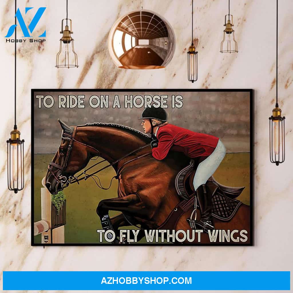 Horse To Ride On A Horse Is To Fly Without Wings Canvas And Poster, Wall Decor Visual Art