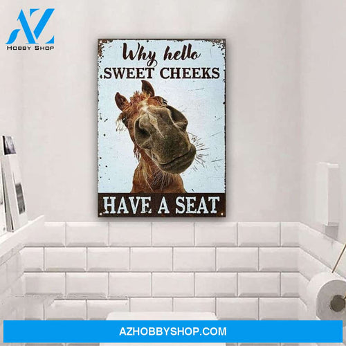 Horse Why Hello Sweet Cheeks Sign, Funny Horse Canvas And Poster, Wall Decor Visual Art Metal Sign For Bathroom Decor, Toilet Decor, Best Funny Gift Ever
