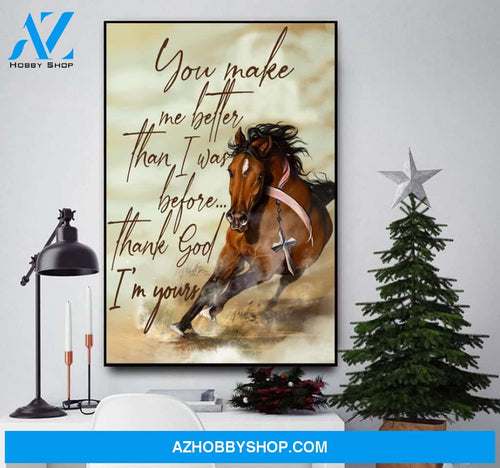 Horse, you make me better than I was before, Thank God I'm your -Matte Canvas (1.25")