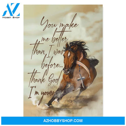 Horse, you make me better than I was before, Thank God I'm your -Matte Canvas (1.25")
