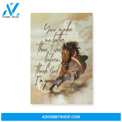 Horse, you make me better than I was before, Thank God I'm your -Matte Canvas (1.25")