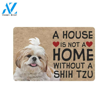 House Is Not A Home Without A Shih Tzu Doormat, Gift For Shih Tzu dog lovers, Gift For Friend Family Home Decor Warm House Gift Welcome Mat