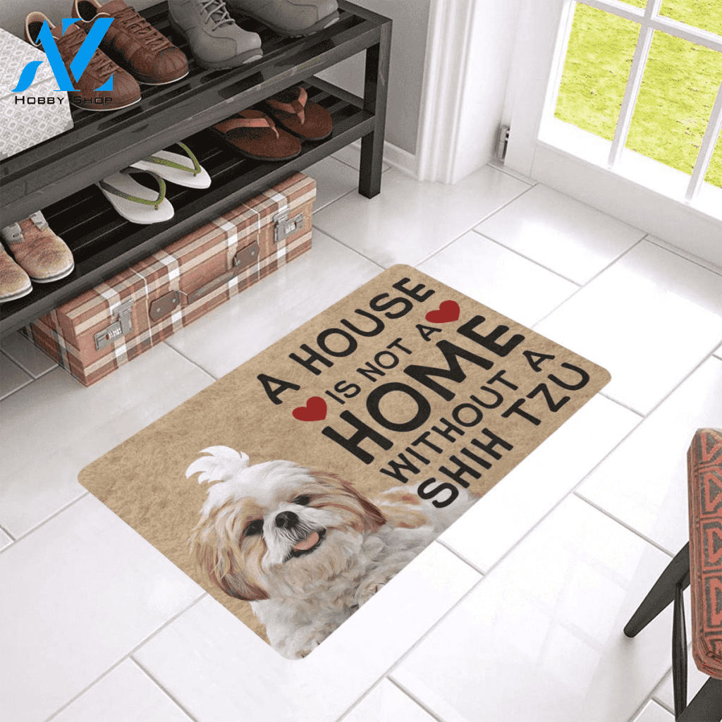House Is Not A Home Without A Shih Tzu Easy Clean Welcome DoorMat | Felt And Rubber | 40x60 cm | 45x75 cm | 60x90 cm | Colorful | DO1452
