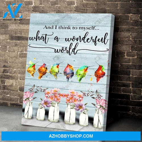 Hummingbird, And I Think To Myself What A Wonderful World Poster Canvas Wall Decor Visual Art