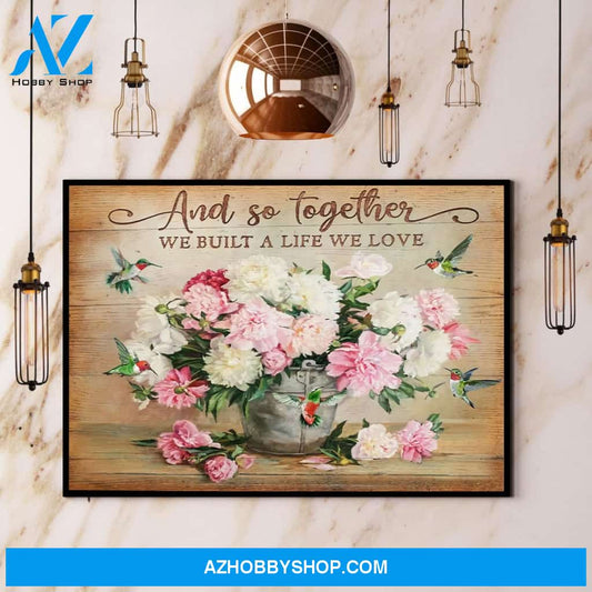 Hummingbird And So Together We Built The Life We Love Canvas And Poster, Wall Decor Visual Art