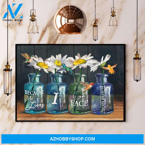 Hummingbird Daisy Because He Lives I Can Face Tomorrow Canvas And Poster, Wall Decor Visual Art