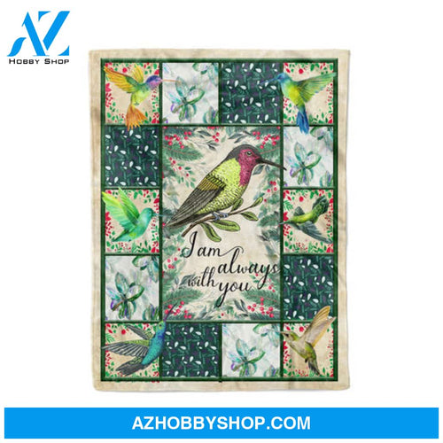 HUMMINGBIRD I AM ALWAYS LOVE YOU - Fleece Blanket ,Gift For Her Him Family Friend ,Gift For Hummingbird Lover Memorial 