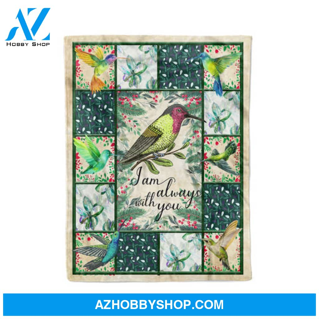 HUMMINGBIRD I AM ALWAYS LOVE YOU - Fleece Blanket ,Gift For Her Him Family Friend ,Gift For Hummingbird Lover Memorial 