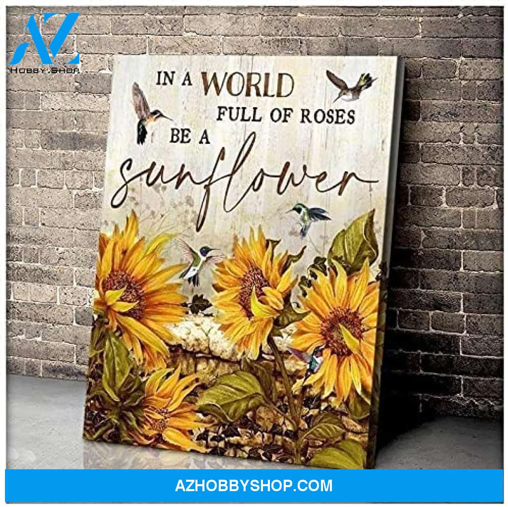 Hummingbird in A World Full of Roses Be A Sunflower Poster Canvas Wall Decor Visual Art
