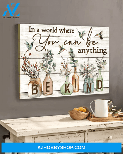 Hummingbird, In a world where you can be anything, be kind - Matte Canvas, gift for you, gift for hummingbird lover, Christmas gift c25