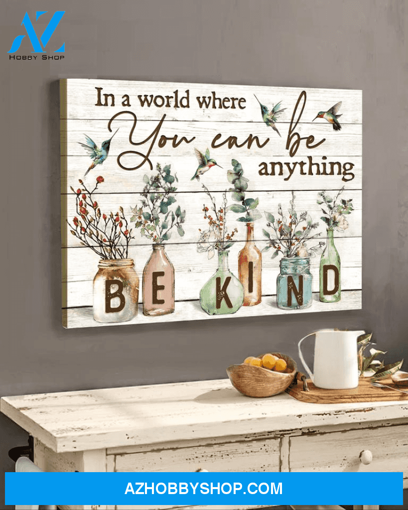 Hummingbird, In a world where you can be anything, be kind - Matte Canvas, gift for you, gift for hummingbird lover, Christmas gift c25