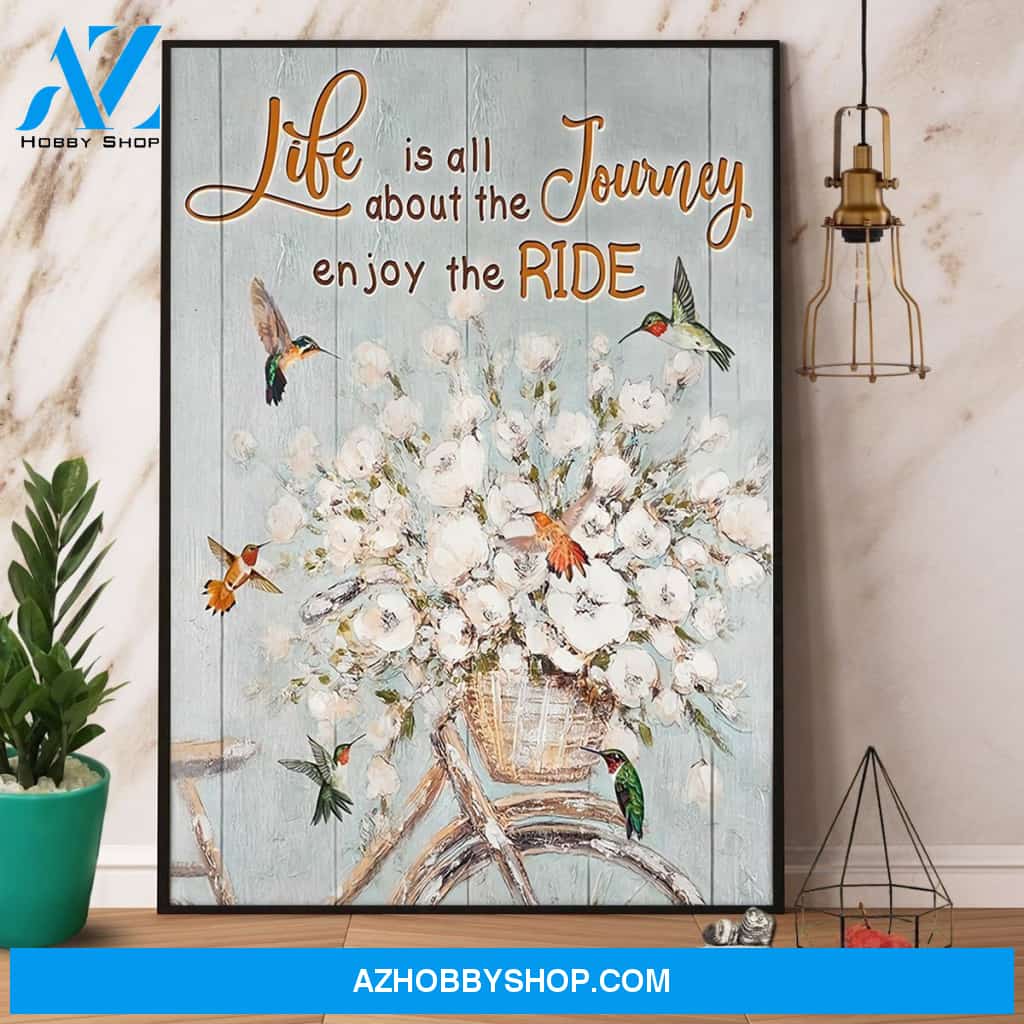 Hummingbird Life Is All About The Journey Enjoy The Ride Satin Canvas And Poster, Wall Decor Visual Art