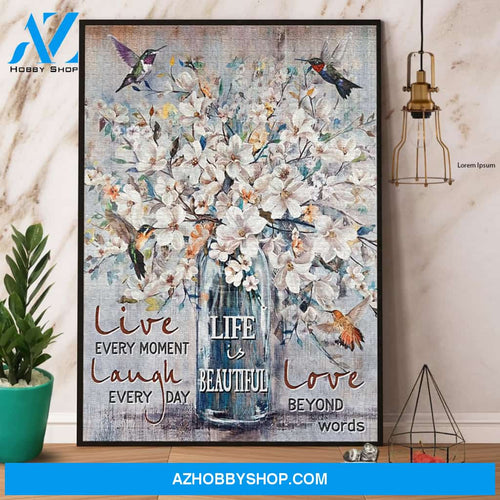 Hummingbird Life Is Beautiful Live Every Moment Laugh Every Day Canvas And Poster, Wall Decor Visual Art