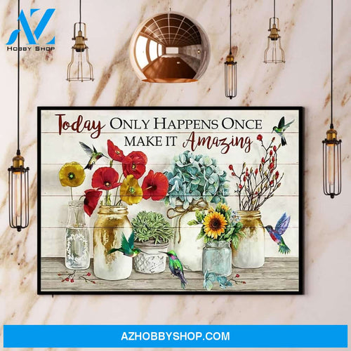Hummingbird Today Only Happens Once Make It Amazing Canvas And Poster, Wall Decor Visual Art