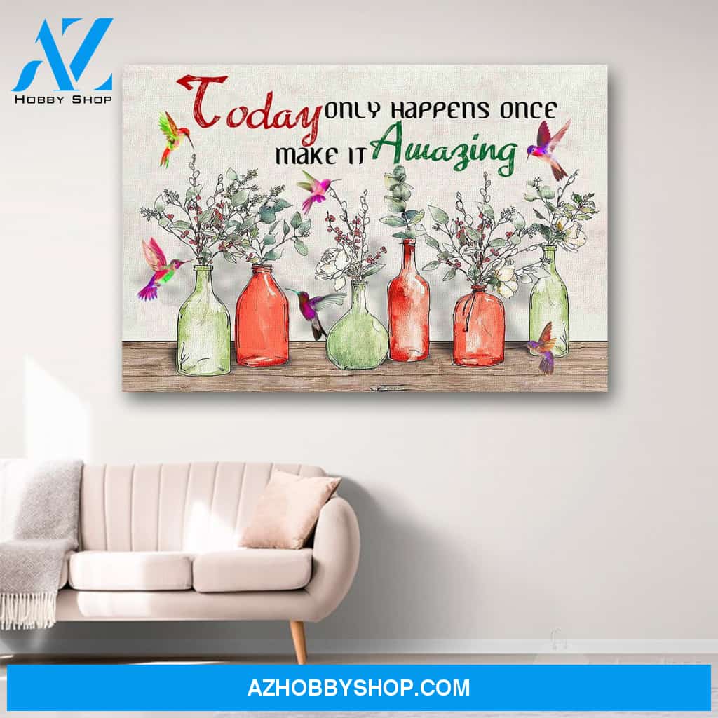 Hummingbird Today Only Happens Once Make It Amazing Canvas Print Wall Art - Matte Canvas