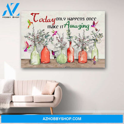 Hummingbird Today Only Happens Once Make It Amazing Canvas Print Wall Art - Matte Canvas