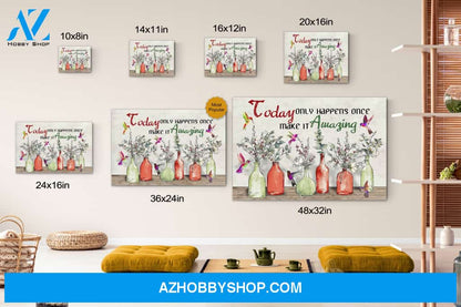 Hummingbird Today Only Happens Once Make It Amazing Canvas Print Wall Art - Matte Canvas