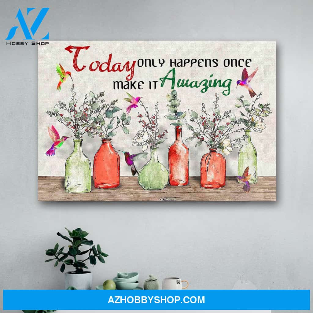 Hummingbird Today Only Happens Once Make It Amazing Canvas Print Wall Art - Matte Canvas