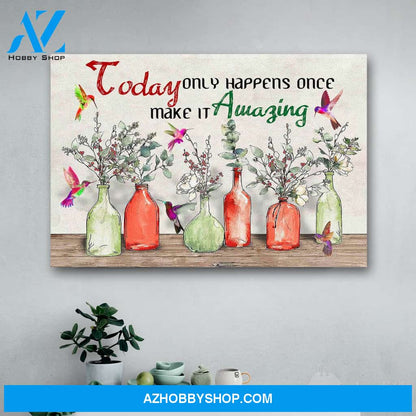 Hummingbird Today Only Happens Once Make It Amazing Canvas Print Wall Art - Matte Canvas