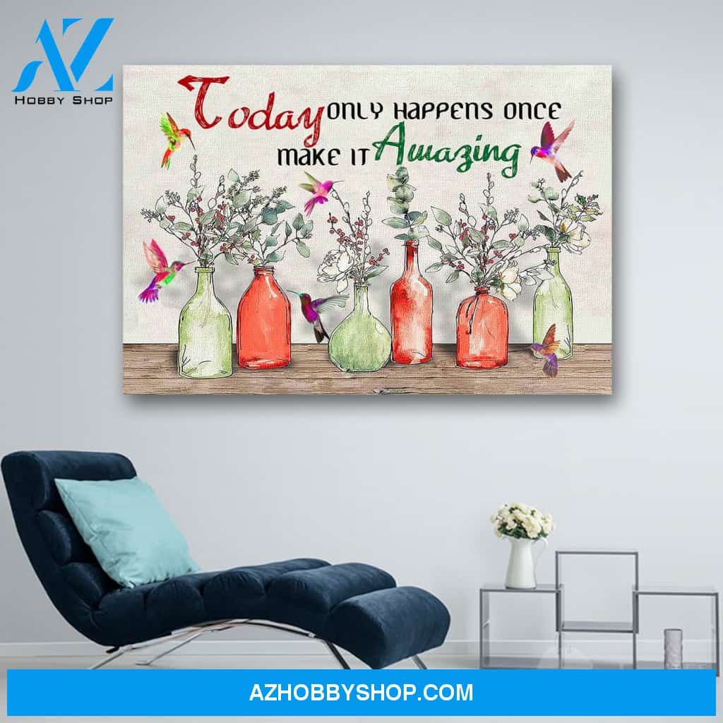 Hummingbird Today Only Happens Once Make It Amazing Canvas Print Wall Art - Matte Canvas