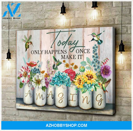 Hummingbird Today Only Happens Once Make It Amazing Poster Canvas Wall Decor Visual Art