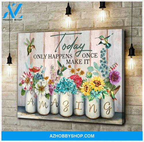 Hummingbird Today Only Happens Once Make It Amazing Poster Canvas Wall Decor Visual Art