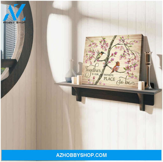 Hummingbird Together Is Our Favorite Place To Be Canvas Wall Art