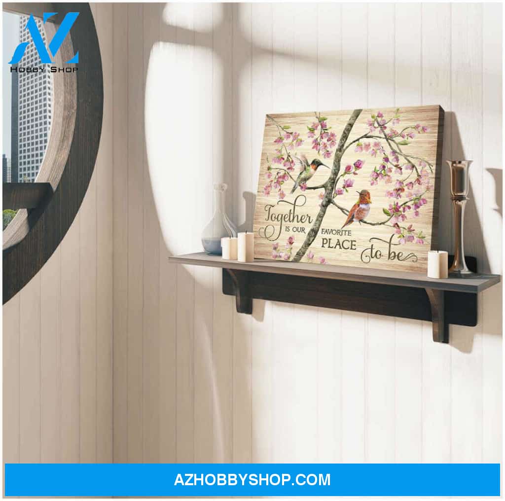 Hummingbird Together Is Our Favorite Place To Be Canvas Wall Art