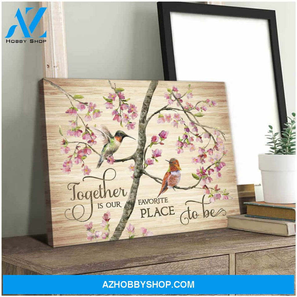 Hummingbird Together Is Our Favorite Place To Be Canvas Wall Art