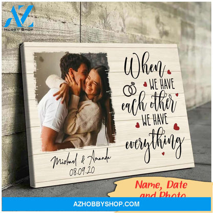 Husband and wife - When we have each other we have everything - Personalized Canvas