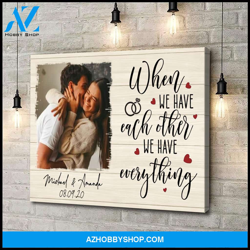 Husband and wife - When we have each other we have everything - Personalized Canvas
