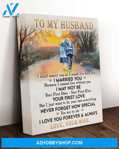 Husband Canvas To My Husband I Didn't Marry You So I Could Live With You Wife Old Couple Vintage Canvas Wall Art Full Size