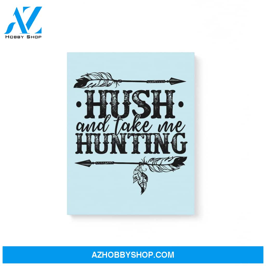 Hush And Take Me Hunting Hippie Gifts Matte Canvas