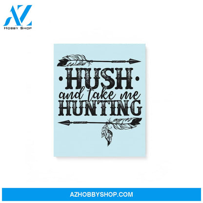 Hush And Take Me Hunting Hippie Gifts Matte Canvas