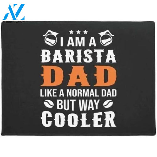I Am A Barista Dad Doormat Welcome Mat House Warming Gift Home Decor Funny Doormat Gift Idea