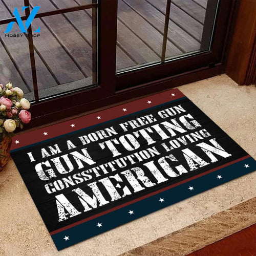 I Am A Born Free Gun -Toting Constitution Loving American Doormat