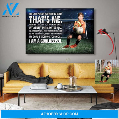 I Am A Goalkeeper Soccer custom canvas prints With Photo