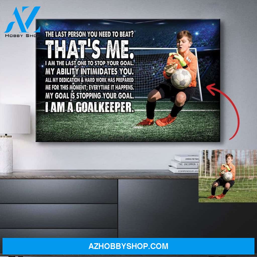 I Am A Goalkeeper Soccer custom canvas prints With Photo