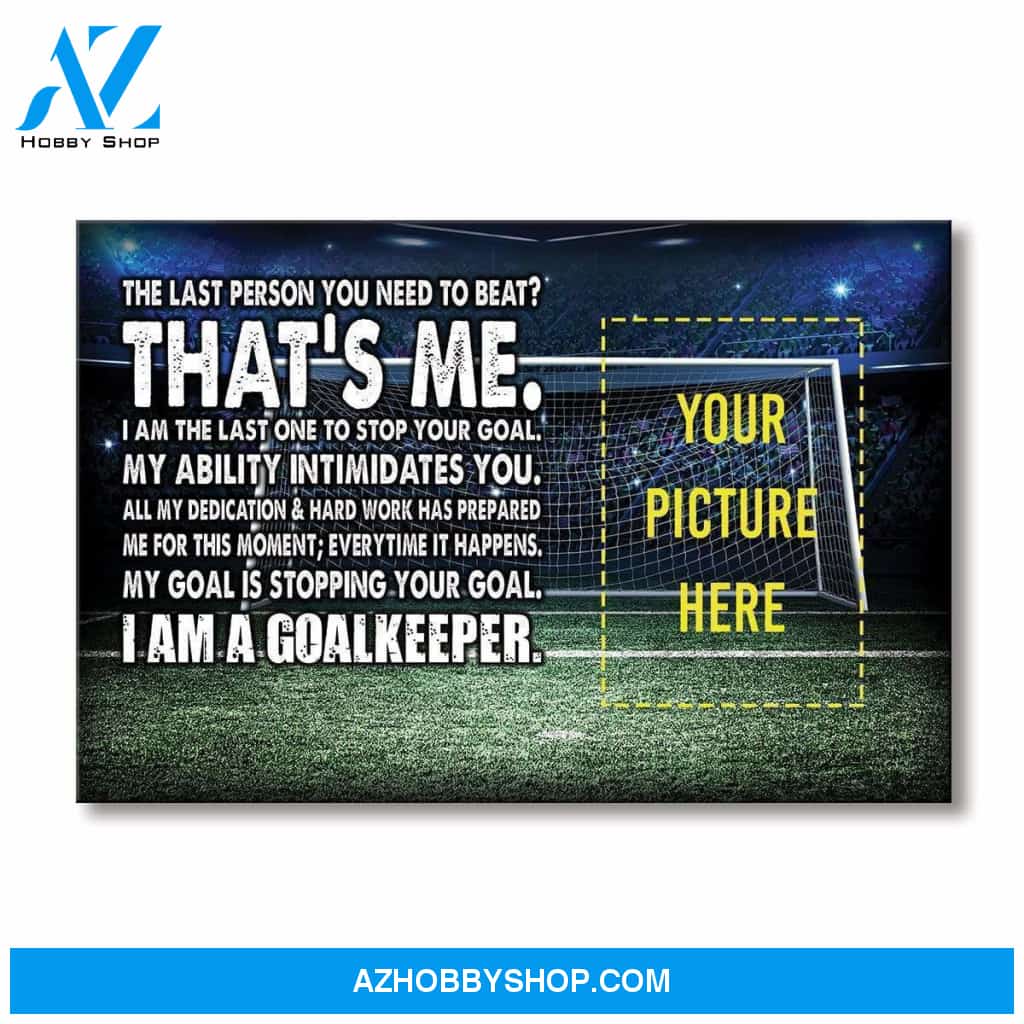 I Am A Goalkeeper Soccer custom canvas prints With Photo