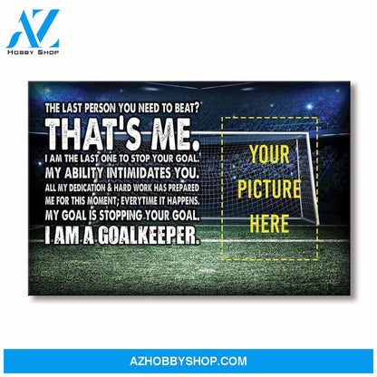 I Am A Goalkeeper Soccer custom canvas prints With Photo