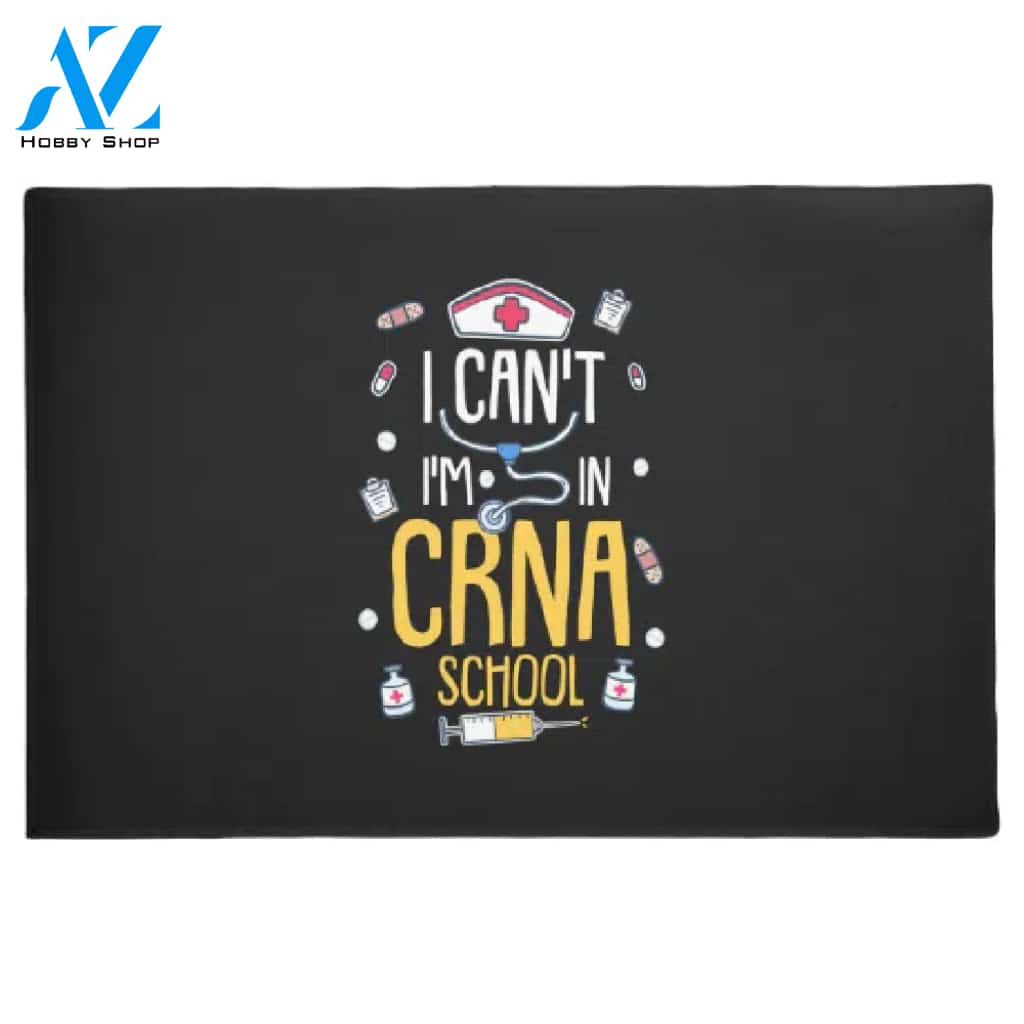 I Can't I Am In CRNA Nurse School Doormat Welcome Mat House Warming Gift Home Decor Funny Doormat Gift Idea