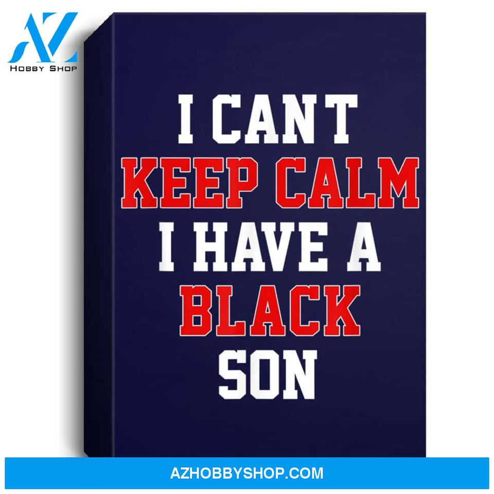I Cant Keep Calm I Have A Black Son Gift Black Lives Matter Portrait Canvas