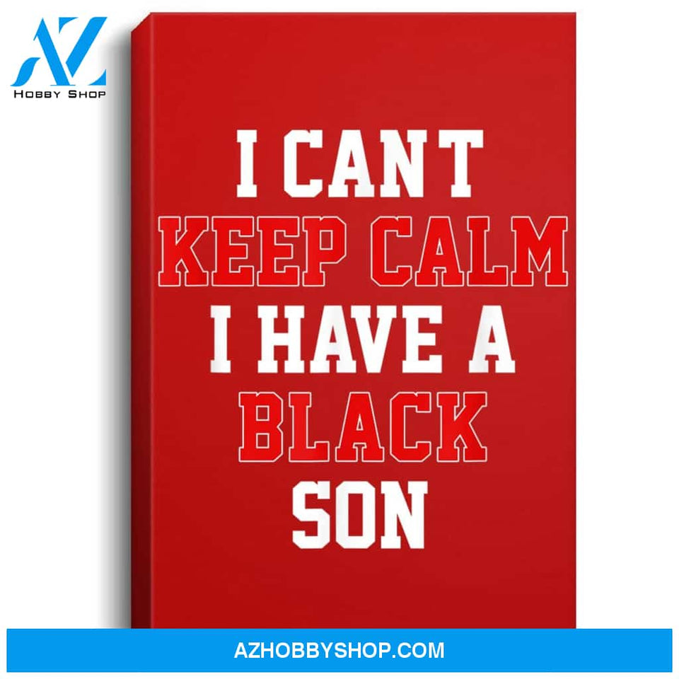 I Cant Keep Calm I Have A Black Son Gift Black Lives Matter Portrait Canvas