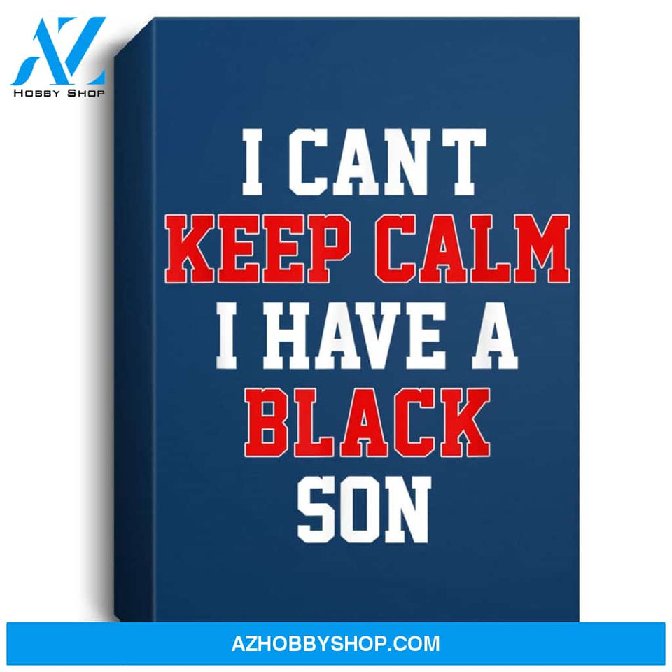I Cant Keep Calm I Have A Black Son Gift Black Lives Matter Portrait Canvas