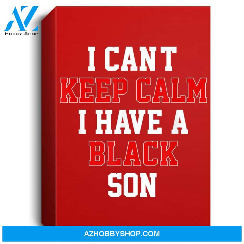 I Cant Keep Calm I Have A Black Son Gift Black Lives Matter Portrait Canvas