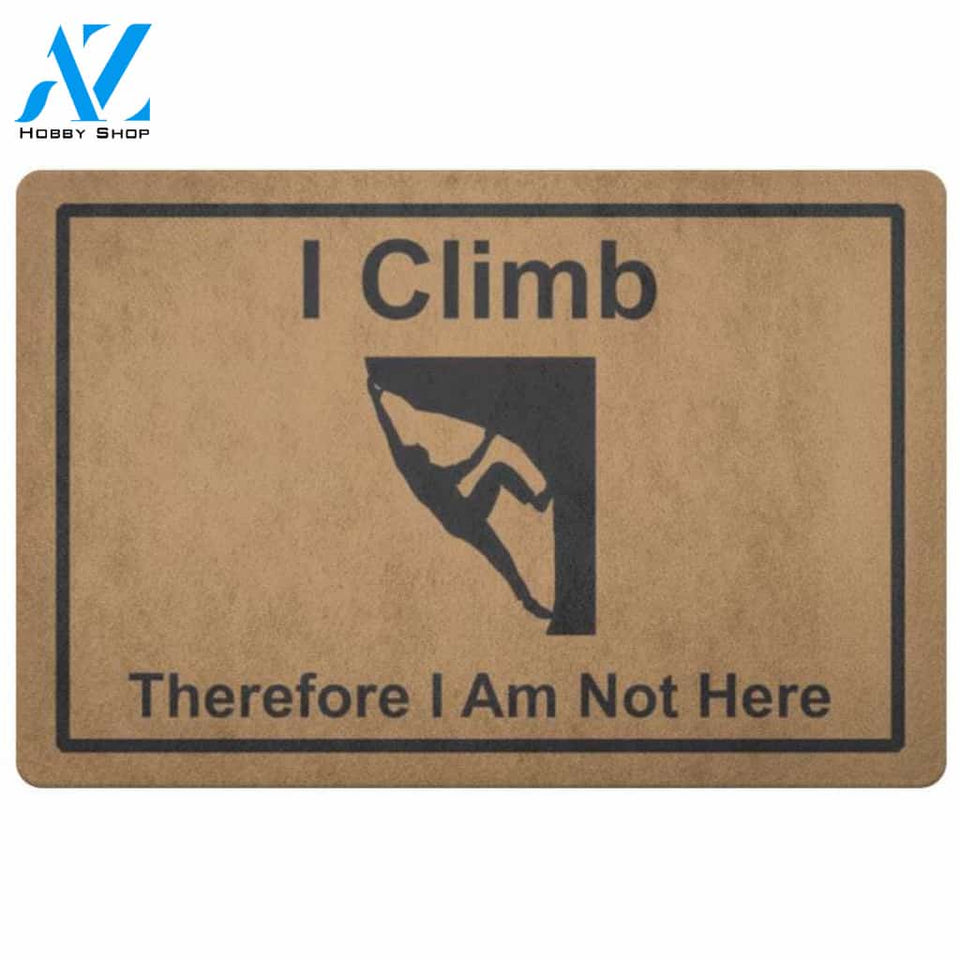 I Climb Therefore Im not Here Sport Doormat Indoor and Outdoor Mat Entrance Rug Housewarming Gift Sweet Home Decor Gift Gift for Climbing Lovers Sport Lovers