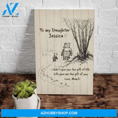 Personalized To My Daughter I Didn't Give You The Gift Of Life Canvas Wall Art Mothers Day Gifts